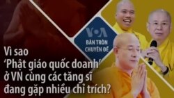 Vì sao ‘Phật giáo quốc doanh’ ở VN cùng các tăng sĩ đang gặp nhiều chỉ trích?