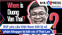 RSF yêu cầu Việt Nam tiết lộ số phận blogger bị bắt cóc ở Thái Lan | Truyền hình VOA 28/4/23