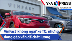 VinFast ‘không ngại’ xe TQ, nhưng đang gặp vấn đề chất lượng | Truyền hình VOA 19/5/23