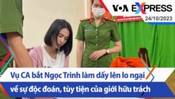 Vụ công an bắt Ngọc Trinh làm dấy lên lo ngại về sự độc đoán, tùy tiện của giới hữu trách | Truyền hình VOA 24/10/23