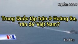 Trung Quốc tập trận ở Hoàng Sa, ‘răn đe’ Việt Nam?