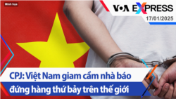 CPJ: Việt Nam giam cầm nhà báo đứng hàng thứ bảy trên thế giới | Truyền hình VOA 17/1/25