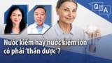 Nước kiềm hay nước kiềm ion có phải ‘thần dược’? 